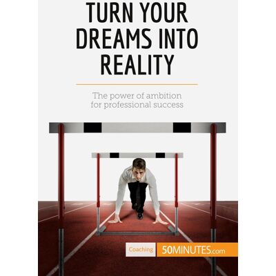 Turn Your Dreams into Reality : The power of ambition for professional success - Publicité Turn Your Dreams into Reality : The power of ambition for professional success - Publicité