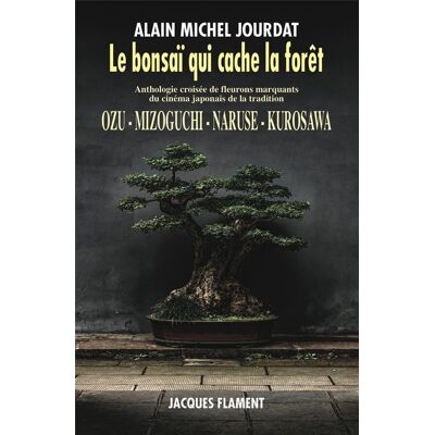 ART Le bonsaï qui cache la forêt : Ozu, Mizoguchi, Naruse, Kurosawa - Publicité ART Le bonsaï qui cache la forêt : Ozu, Mizoguchi, Naruse, Kurosawa - Publicité
