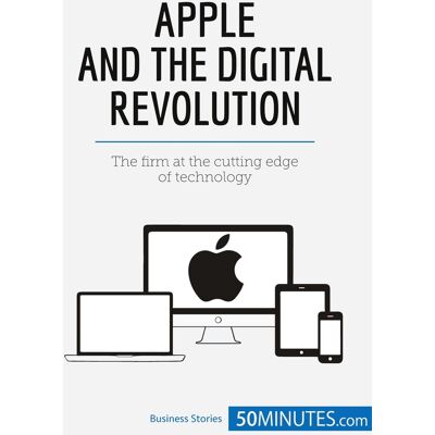 Apple and the Digital Revolution : The firm at the cutting edge of technology - Publicité Apple and the Digital Revolution : The firm at the cutting edge of technology - Publicité