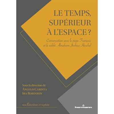Le temps, supérieur à l'espace ? conversation avec le pape François et le rabbi Abraham Joshua Heschel - Publicité Le temps, supérieur à l'espace ? conversation avec le pape François et le rabbi Abraham Joshua Heschel - Publicité