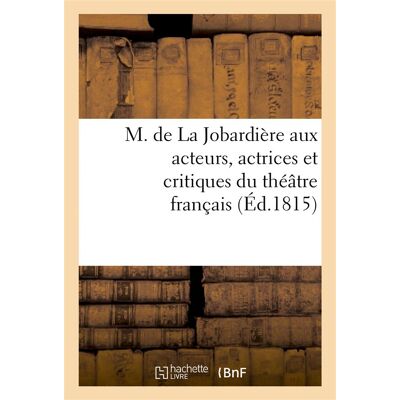 ART M. de La Jobardière aux acteurs, actrices et critiques du théâtre français - Publicité ART M. de La Jobardière aux acteurs, actrices et critiques du théâtre français - Publicité