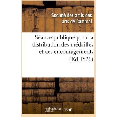 Séance publique pour la distribution des médailles et des encouragemens décernés par la ville : à MM. les artistes et fabricans qui ont concouru à l'Exposition de 1826. Société des amis des arts.. Publicité Séance publique pour la distribution des médailles et des encouragemens décernés par la ville : à MM. les artistes et fabricans qui ont concouru à l'Exposition de 1826. Société des amis des arts.. Publicité