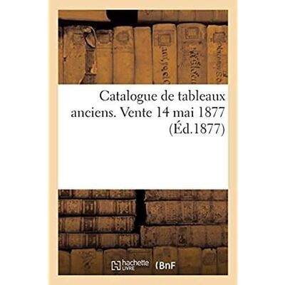 ART Catalogue de tableaux anciens. Vente 14 mai 1877 - Publicité ART Catalogue de tableaux anciens. Vente 14 mai 1877 - Publicité