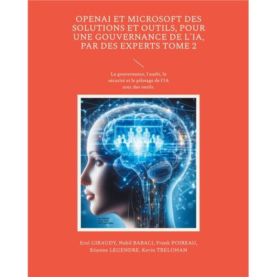 OpenAI et Microsoft des solutions et outils, pour une gouvernance de l'IA, par des experts Tome 2 : La gouvernance, l'audit, la sécurité et le pilotage de l'IA avec des outils. Publicité OpenAI et Microsoft des solutions et outils, pour une gouvernance de l'IA, par des experts Tome 2 : La gouvernance, l'audit, la sécurité et le pilotage de l'IA avec des outils. Publicité