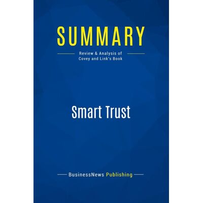 Summary: Smart Trust : Review and Analysis of Covey and Link's Book - Publicité Summary: Smart Trust : Review and Analysis of Covey and Link's Book - Publicité