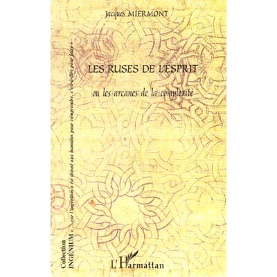LES RUSES DE L'ESPRIT OU LES ARCANES DE LA COMPLEXITE - Publicité LES RUSES DE L'ESPRIT OU LES ARCANES DE LA COMPLEXITE - Publicité