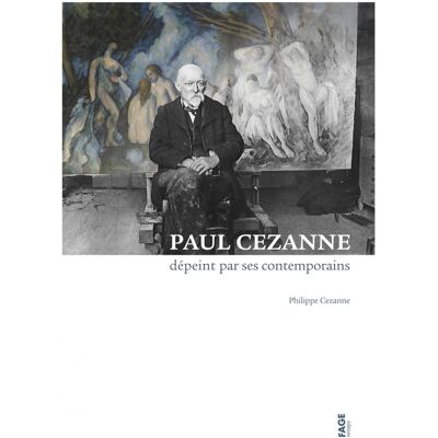 ART Paul Cézanne dépeint par ses contemporains - Publicité ART Paul Cézanne dépeint par ses contemporains - Publicité