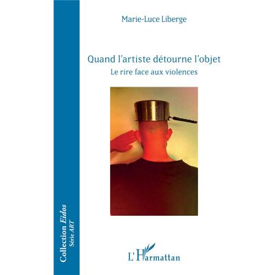 Quand l'artiste détourne l'objet : le rire face aux violences - Publicité Quand l'artiste détourne l'objet : le rire face aux violences - Publicité