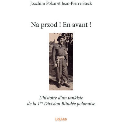 Na przod ! en avant ! - l'histoire d'un tankiste de la 1ere division blindee polonaise - Publicité Na przod ! en avant ! - l'histoire d'un tankiste de la 1ere division blindee polonaise - Publicité