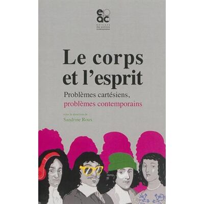 Le corps et l'esprit - problèmes cartésiens, problèmes contemporains - Publicité Le corps et l'esprit - problèmes cartésiens, problèmes contemporains - Publicité