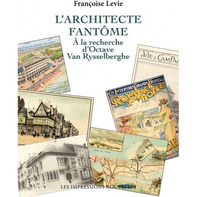 ART L'architecte fantôme : à la recherche d'Octave Van Rysselber - Publicité ART L'architecte fantôme : à la recherche d'Octave Van Rysselber - Publicité