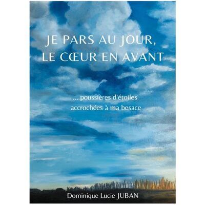 Je pars au jour, le coeur en avant - poussieres d'etoiles accrochees a ma besace - illustrations, co - Publicité Je pars au jour, le coeur en avant - poussieres d'etoiles accrochees a ma besace - illustrations, co - Publicité