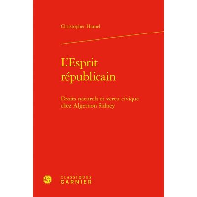 L'Esprit républicain : Droits naturels et vertu civique chez Algernon Sidney - Publicité L'Esprit républicain : Droits naturels et vertu civique chez Algernon Sidney - Publicité