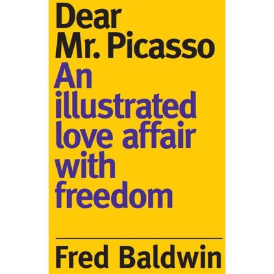 ART Fred baldwin dear monsieur picasso: an illustrated love affair with freedom - Publicité ART Fred baldwin dear monsieur picasso: an illustrated love affair with freedom - Publicité