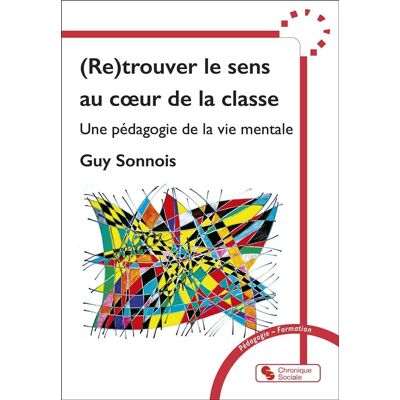 (Re)trouver le sens au coeur de la classe : Une pédagogie de la vie mentale - Publicité (Re)trouver le sens au coeur de la classe : Une pédagogie de la vie mentale - Publicité