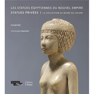ART Les statues égyptiennes du Nouvel Empire. Statues privées : La collection du musée du Louvre - Publicité ART Les statues égyptiennes du Nouvel Empire. Statues privées : La collection du musée du Louvre - Publicité