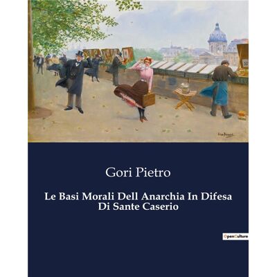 Le Basi Morali Dell Anarchia In Difesa Di Sante Caserio - Publicité Le Basi Morali Dell Anarchia In Difesa Di Sante Caserio - Publicité