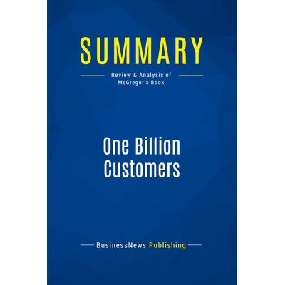 Summary: One Billion Customers : Review and Analysis of McGregor's Book - Publicité Summary: One Billion Customers : Review and Analysis of McGregor's Book - Publicité