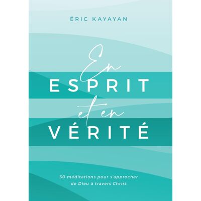 En esprit et en vérité : 30 méditations pour s'approcher de Dieu à travers Christ - Publicité En esprit et en vérité : 30 méditations pour s'approcher de Dieu à travers Christ - Publicité