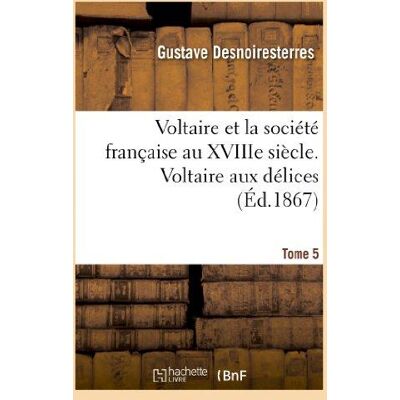 Voltaire et la societe francaise au xviiie siecle. t.5 voltaire aux delices - Publicité Voltaire et la societe francaise au xviiie siecle. t.5 voltaire aux delices - Publicité