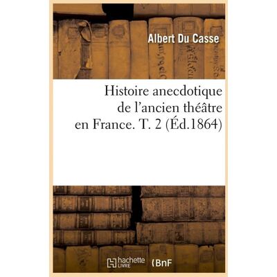 ART Histoire anecdotique de l'ancien theatre en france. t. 2 (ed.1864) - Publicité ART Histoire anecdotique de l'ancien theatre en france. t. 2 (ed.1864) - Publicité