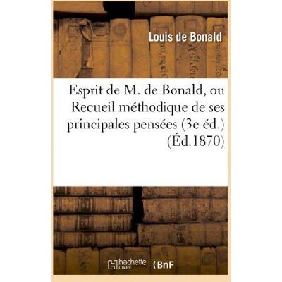 Esprit de M. de Bonald, ou Recueil méthodique de ses principales pensées (3e éd.) - Publicité Esprit de M. de Bonald, ou Recueil méthodique de ses principales pensées (3e éd.) - Publicité