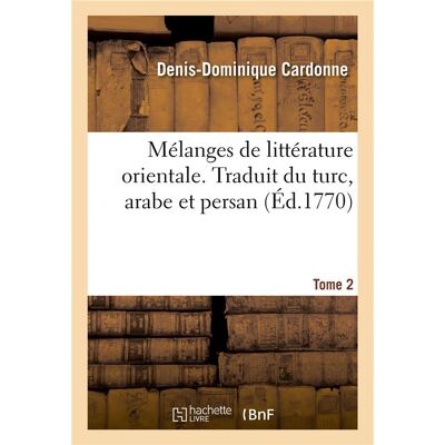 Mélanges de littérature orientale. Tome 2 : Traduit du turc, arabe et persan - Publicité Mélanges de littérature orientale. Tome 2 : Traduit du turc, arabe et persan - Publicité