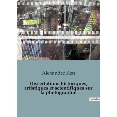 Dissertations historiques, artistiques et scientifiques sur la photographie - Publicité Dissertations historiques, artistiques et scientifiques sur la photographie - Publicité