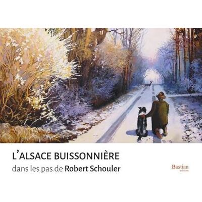 ART L'Alsace buissonnière dans les pas de Robert Schouler - Publicité ART L'Alsace buissonnière dans les pas de Robert Schouler - Publicité