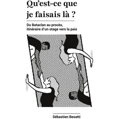- PAS DE MARQUE - Qu'est-ce que je faisais là ? : Du Bataclan au procès, itinéraire d'un otage vers la paix - Publicité - PAS DE MARQUE - Qu'est-ce que je faisais là ? : Du Bataclan au procès, itinéraire d'un otage vers la paix - Publicité