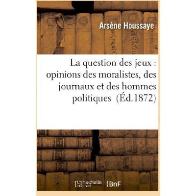 ART La question des jeux : opinions des moralistes, des journaux et des hommes politiques - Publicité ART La question des jeux : opinions des moralistes, des journaux et des hommes politiques - Publicité
