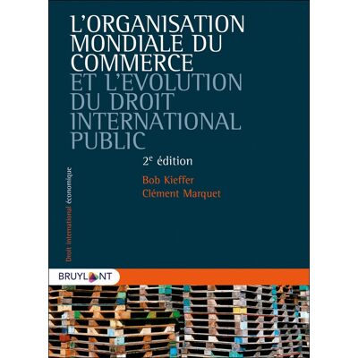 L'Organisation mondiale du commerce et l'évolution du droit international public - Publicité L'Organisation mondiale du commerce et l'évolution du droit international public - Publicité