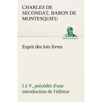 Esprit des lois livres i a v, precedes d'une introduction de l'editeur - Publicité Esprit des lois livres i a v, precedes d'une introduction de l'editeur - Publicité