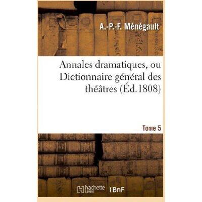 ART Annales dramatiques, ou dictionnaire general des theatres. tome 5 - Publicité ART Annales dramatiques, ou dictionnaire general des theatres. tome 5 - Publicité