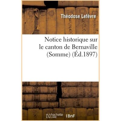 Notice historique sur le canton de bernaville (somme) (ed.1897) - Publicité Notice historique sur le canton de bernaville (somme) (ed.1897) - Publicité