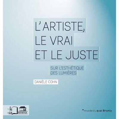L'artiste, le vrai et le juste - sur l'esthétique des lumières - Publicité L'artiste, le vrai et le juste - sur l'esthétique des lumières - Publicité