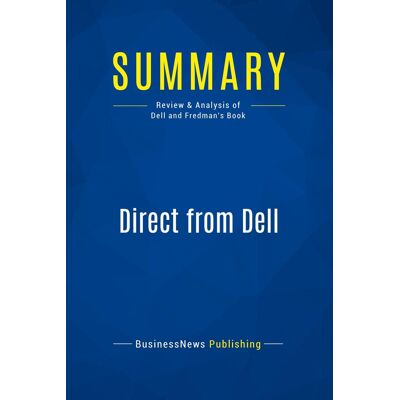 Summary: Direct from Dell : Review and Analysis of Dell and Fredman's Book - Publicité Summary: Direct from Dell : Review and Analysis of Dell and Fredman's Book - Publicité