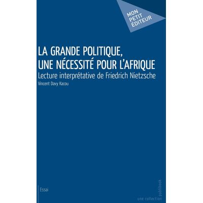 La grande politique, une nécessité pour l'Afrique : Lecture interprétative de Friedrich Nietzsche - Publicité La grande politique, une nécessité pour l'Afrique : Lecture interprétative de Friedrich Nietzsche - Publicité
