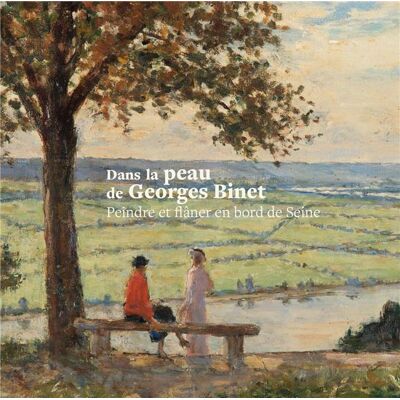 ART Dans la peau de Georges Binet - peindre et flâner en bord de Seine - Publicité ART Dans la peau de Georges Binet - peindre et flâner en bord de Seine - Publicité