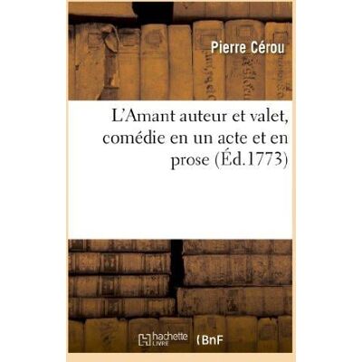 ART L'Amant auteur et valet, comédie en un acte et en prose, représentée pour la première fois : par les Comédiens italiens ordinaires du Roi - Publicité ART L'Amant auteur et valet, comédie en un acte et en prose, représentée pour la première fois : par les Comédiens italiens ordinaires du Roi - Publicité
