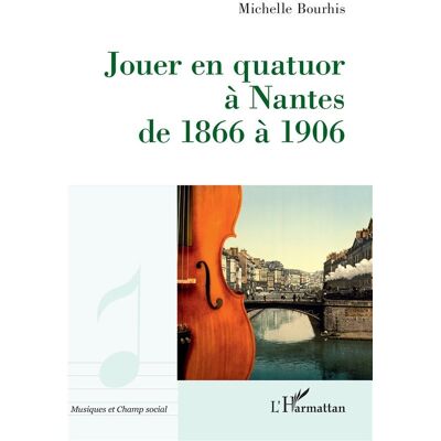ART Jouer en quatuor à Nantes de 1866 à 1906 - Publicité ART Jouer en quatuor à Nantes de 1866 à 1906 - Publicité
