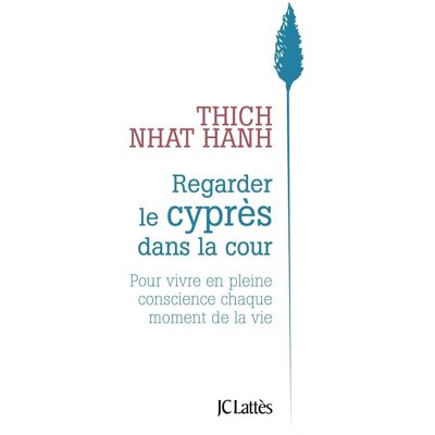 Regarder le cyprès dans la cour : pour vivre en pleine conscience chaque moment de la vie - Publicité Regarder le cyprès dans la cour : pour vivre en pleine conscience chaque moment de la vie - Publicité
