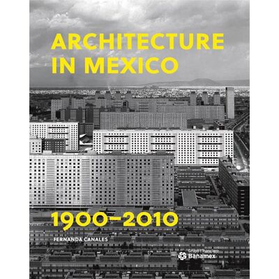 Architecture in Mexico, 1900-2010 : the construction of modernity - works, design, art, and thought - Publicité Architecture in Mexico, 1900-2010 : the construction of modernity - works, design, art, and thought - Publicité