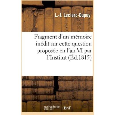 ART Fragment d'un mémoire inédit sur cette question proposée en l'an VI par l'Institut : : Quelles ont été les causes de l'excellence de la sculpture antique... Publicité ART Fragment d'un mémoire inédit sur cette question proposée en l'an VI par l'Institut : : Quelles ont été les causes de l'excellence de la sculpture antique... Publicité