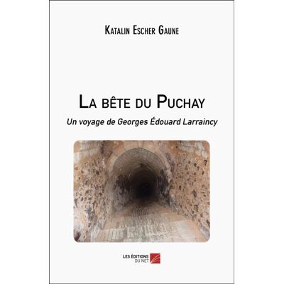 La bête du Puchay : Un voyage de Georges Édouard Larraincy - Publicité La bête du Puchay : Un voyage de Georges Édouard Larraincy - Publicité