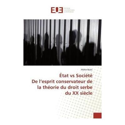 État vs SociétéDe l'esprit conservateur de la théorie du droit serbe du XX siècle - Publicité État vs SociétéDe l'esprit conservateur de la théorie du droit serbe du XX siècle - Publicité