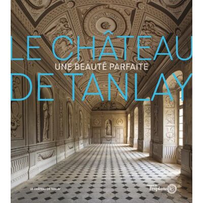 ART Le Château de Tanlay : Une beauté parfaite - Publicité ART Le Château de Tanlay : Une beauté parfaite - Publicité