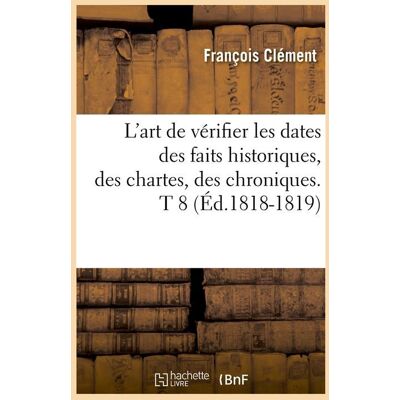 L'art de verifier les dates des faits historiques, des chartes, des chroniques. t 8 (ed.1818-1819) - Publicité L'art de verifier les dates des faits historiques, des chartes, des chroniques. t 8 (ed.1818-1819) - Publicité