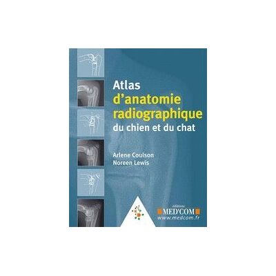 Atlas d'anatomie radiographique du chien et du chat - Publicité Atlas d'anatomie radiographique du chien et du chat - Publicité