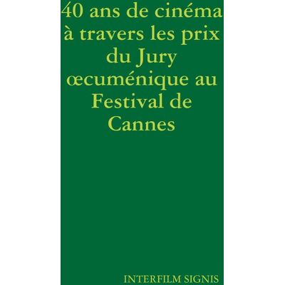 ART 40 ans de cinéma à travers les prix du Jury oecuménique au Festival de Cannes - Publicité ART 40 ans de cinéma à travers les prix du Jury oecuménique au Festival de Cannes - Publicité